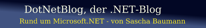 DotNetBlog der DotNet-Blog Alles rund um Microsoft .NET – von  Sascha H. Baumann